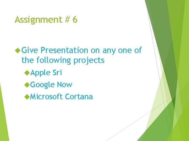 Assignment # 6 Give Presentation on any one of the following projects Apple Sri