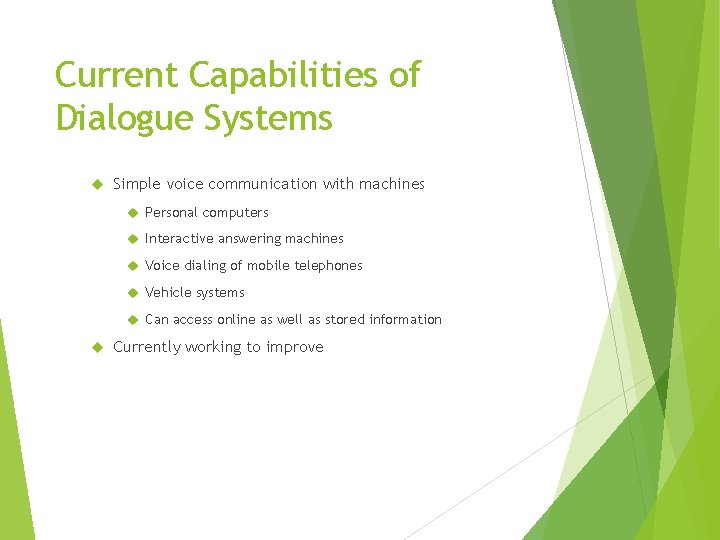 Current Capabilities of Dialogue Systems Simple voice communication with machines Personal computers Interactive answering