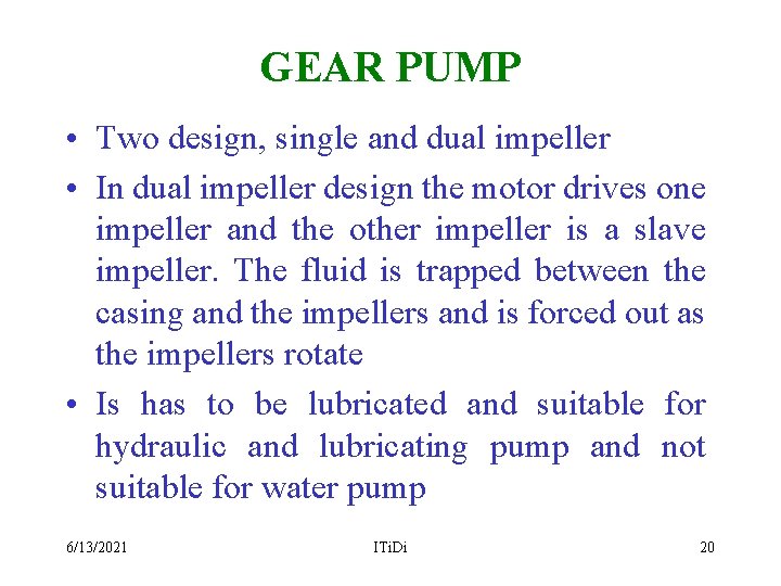 GEAR PUMP • Two design, single and dual impeller • In dual impeller design