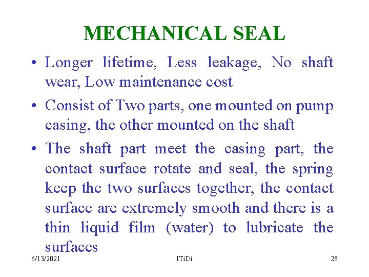 MECHANICAL SEAL • Longer lifetime, Less leakage, No shaft wear, Low maintenance cost •