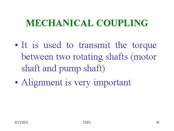 MECHANICAL COUPLING • It is used to transmit the torque between two rotating shafts