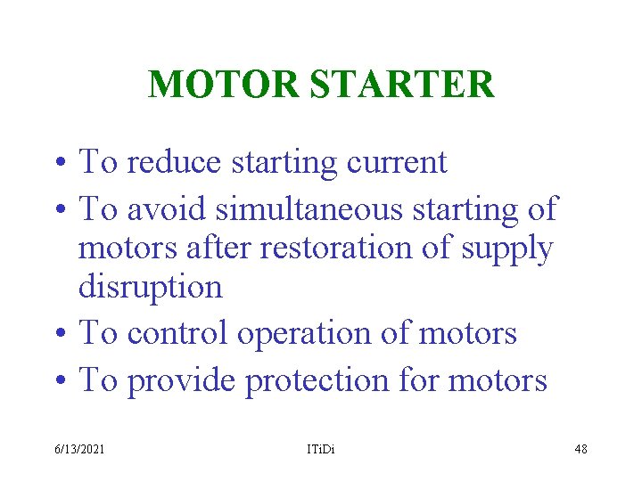 MOTOR STARTER • To reduce starting current • To avoid simultaneous starting of motors