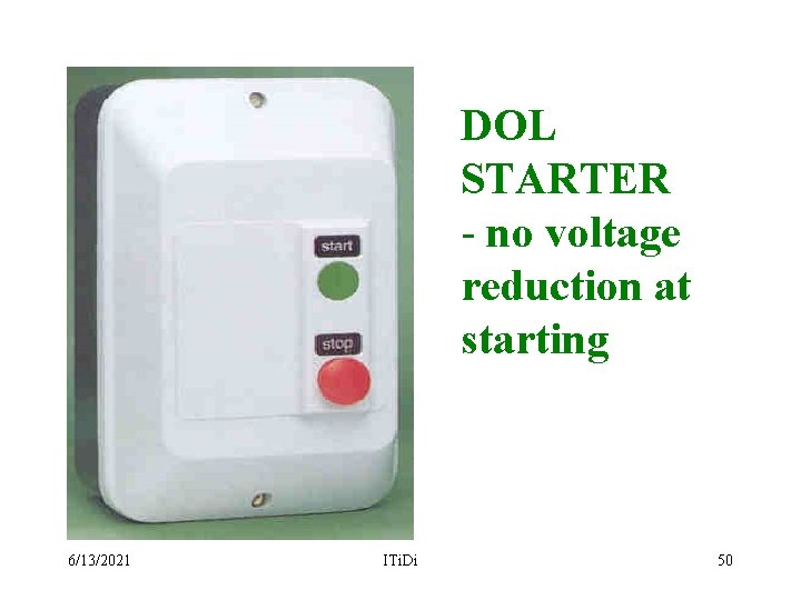 DOL STARTER - no voltage reduction at starting 6/13/2021 ITi. Di 50 