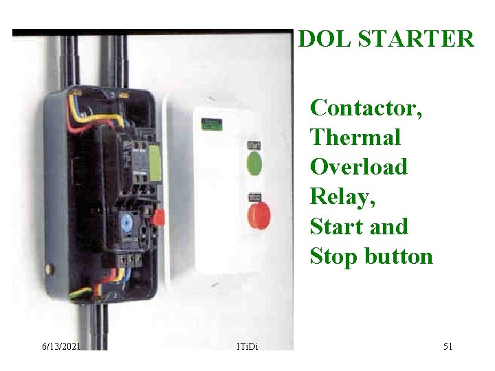 DOL STARTER Contactor, Thermal Overload Relay, Start and Stop button 6/13/2021 ITi. Di 51