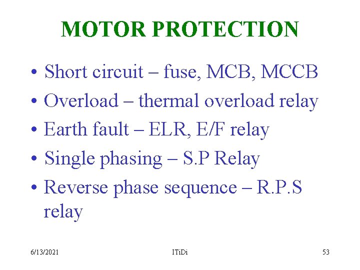 MOTOR PROTECTION • • • Short circuit – fuse, MCB, MCCB Overload – thermal