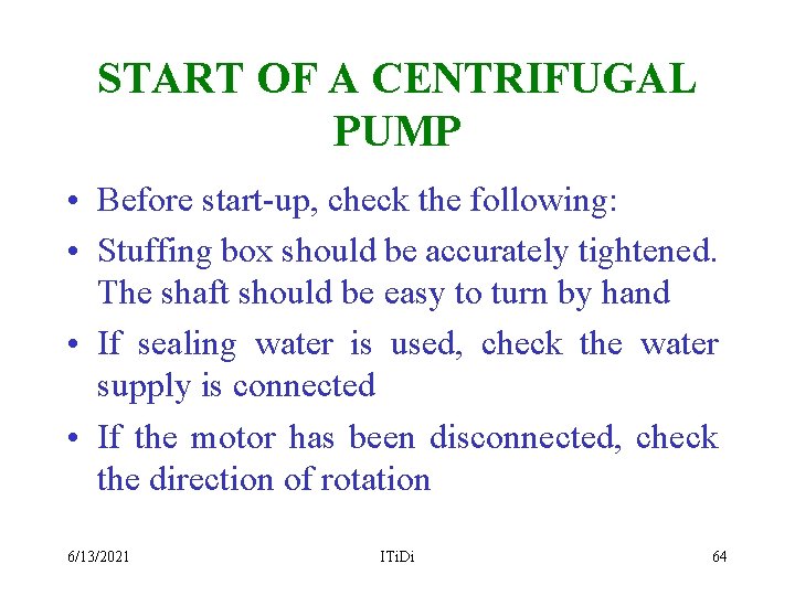 START OF A CENTRIFUGAL PUMP • Before start-up, check the following: • Stuffing box