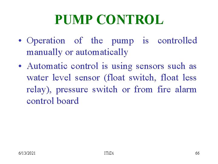PUMP CONTROL • Operation of the pump is controlled manually or automatically • Automatic