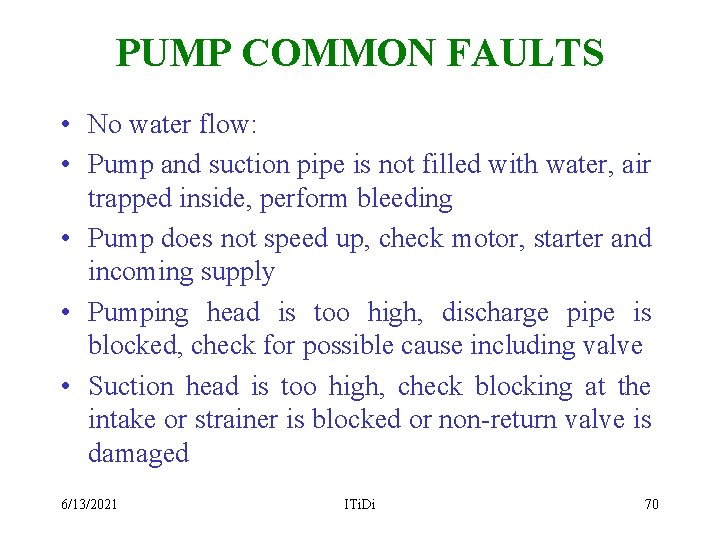 PUMP COMMON FAULTS • No water flow: • Pump and suction pipe is not