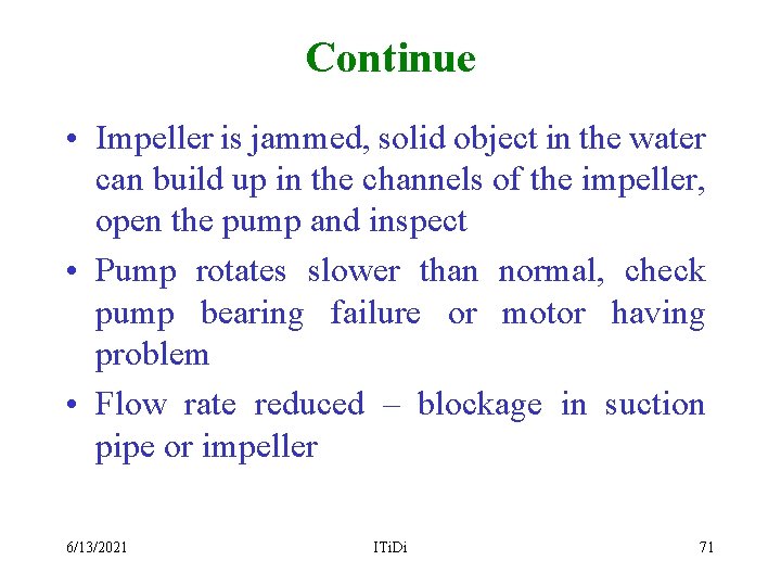 Continue • Impeller is jammed, solid object in the water can build up in