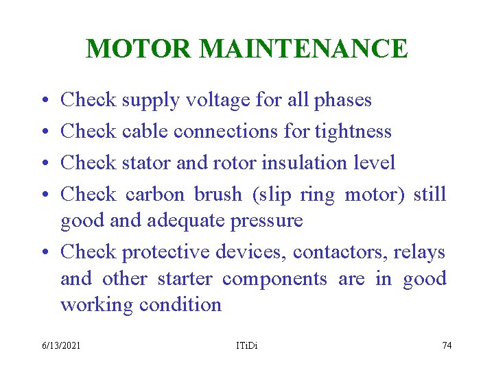 MOTOR MAINTENANCE • • Check supply voltage for all phases Check cable connections for
