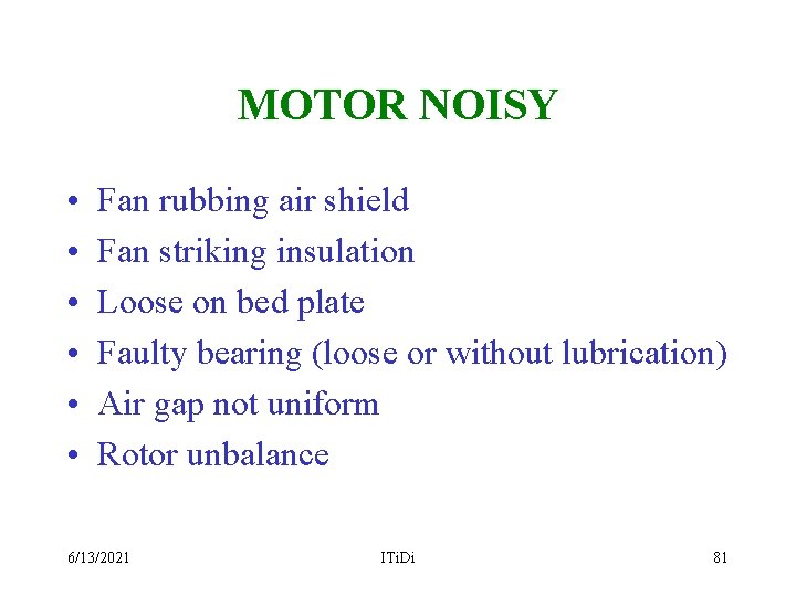 MOTOR NOISY • • • Fan rubbing air shield Fan striking insulation Loose on