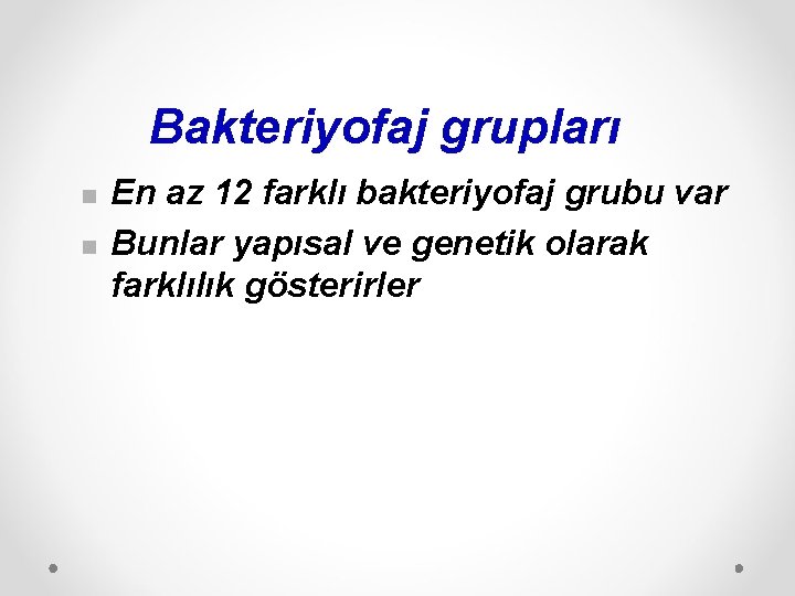 Bakteriyofaj grupları n n En az 12 farklı bakteriyofaj grubu var Bunlar yapısal ve