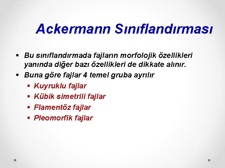 Ackermann Sınıflandırması § Bu sınıflandırmada fajların morfolojik özellikleri yanında diğer bazı özellikleri de dikkate