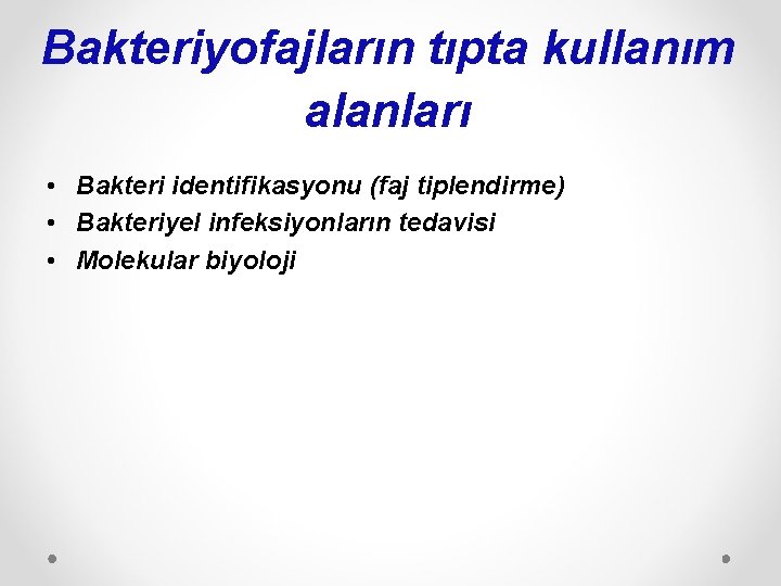 Bakteriyofajların tıpta kullanım alanları • Bakteri identifikasyonu (faj tiplendirme) • Bakteriyel infeksiyonların tedavisi •