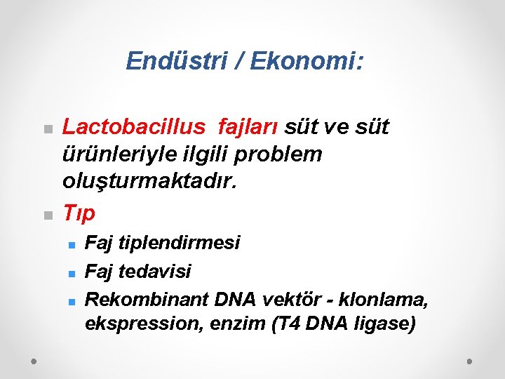 Endüstri / Ekonomi: n n Lactobacillus fajları süt ve süt ürünleriyle ilgili problem oluşturmaktadır.