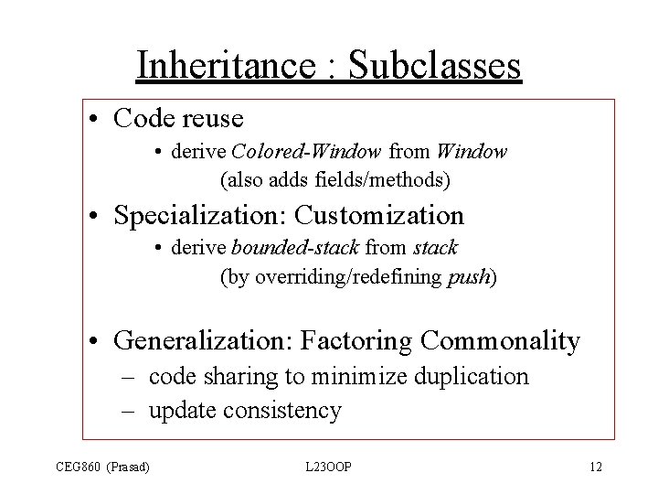 Inheritance : Subclasses • Code reuse • derive Colored-Window from Window (also adds fields/methods) Inheritance : Subclasses • Code reuse • derive Colored-Window from Window (also adds fields/methods)
