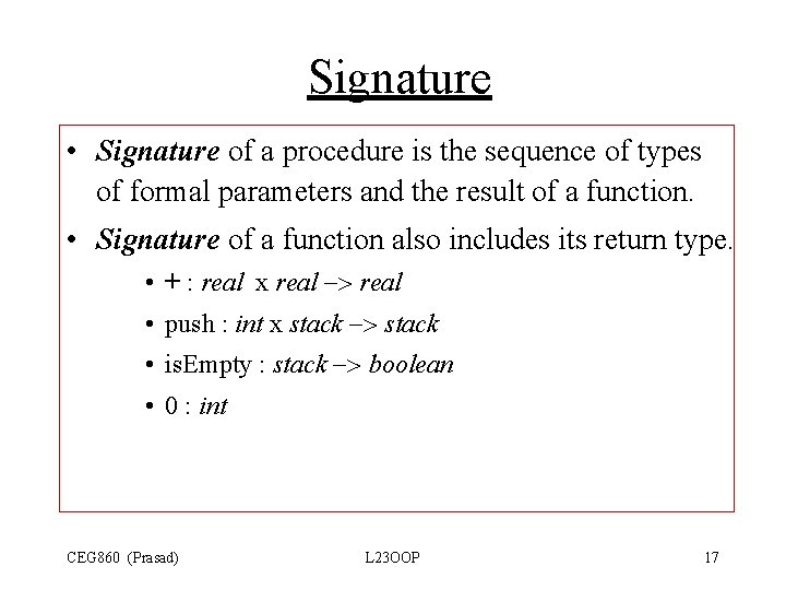 Signature • Signature of a procedure is the sequence of types of formal parameters Signature • Signature of a procedure is the sequence of types of formal parameters