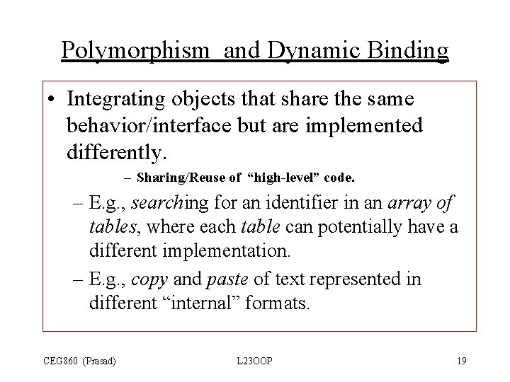 Polymorphism and Dynamic Binding • Integrating objects that share the same behavior/interface but are Polymorphism and Dynamic Binding • Integrating objects that share the same behavior/interface but are