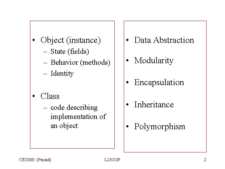 • Object (instance) • Data Abstraction – State (fields) – Behavior (methods) – • Object (instance) • Data Abstraction – State (fields) – Behavior (methods) –