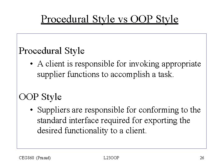 Procedural Style vs OOP Style Procedural Style • A client is responsible for invoking Procedural Style vs OOP Style Procedural Style • A client is responsible for invoking