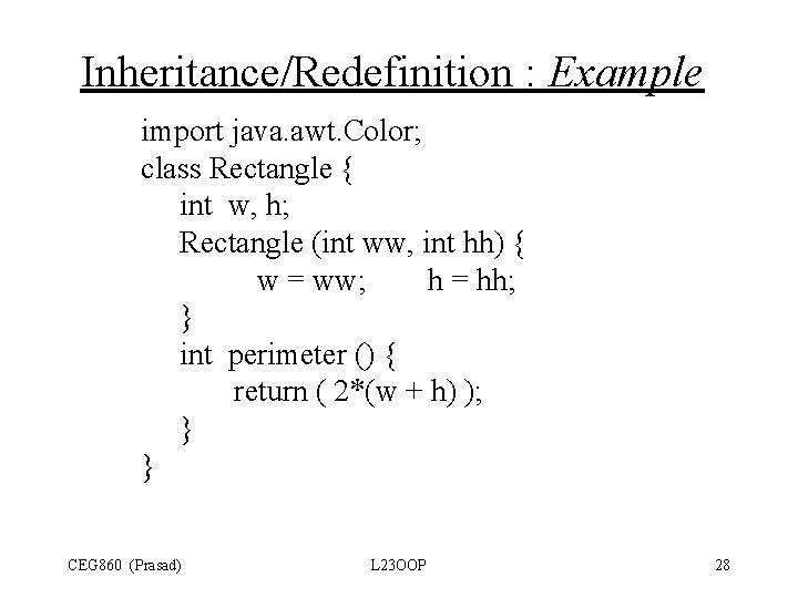 Inheritance/Redefinition : Example import java. awt. Color; class Rectangle { int w, h; Rectangle Inheritance/Redefinition : Example import java. awt. Color; class Rectangle { int w, h; Rectangle