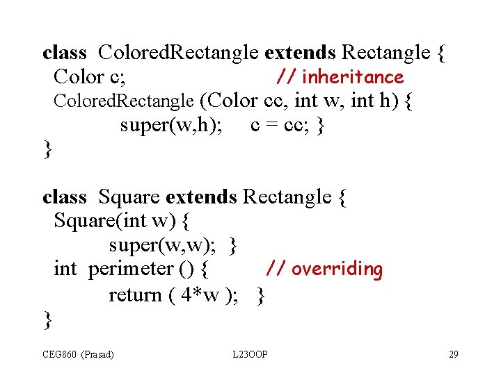 class Colored. Rectangle extends Rectangle { Color c; // inheritance Colored. Rectangle (Color cc, class Colored. Rectangle extends Rectangle { Color c; // inheritance Colored. Rectangle (Color cc,