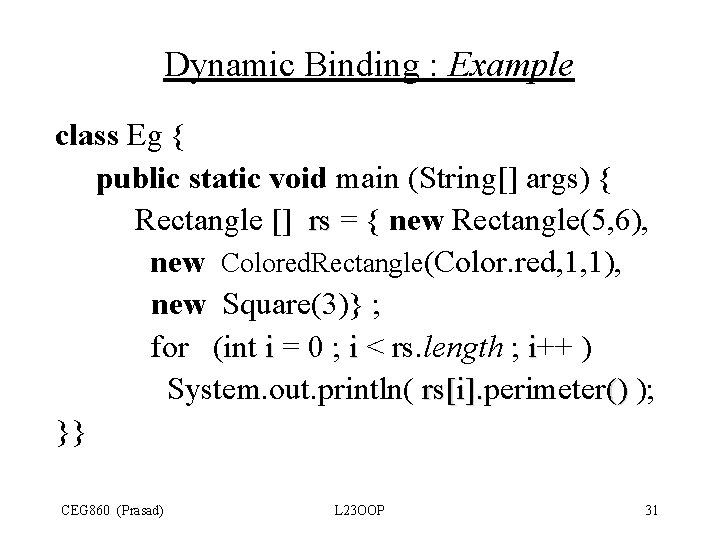Dynamic Binding : Example class Eg { public static void main (String[] args) {