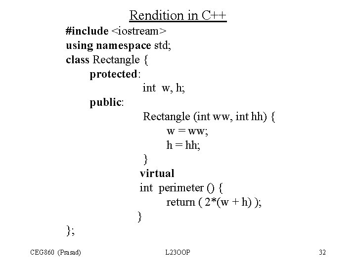 Rendition in C++ #include <iostream> using namespace std; class Rectangle { protected: int w, Rendition in C++ #include <iostream> using namespace std; class Rectangle { protected: int w,