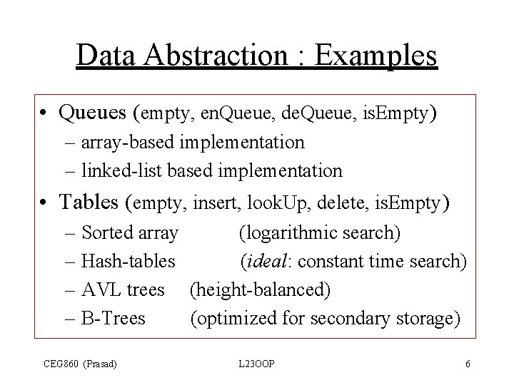 Data Abstraction : Examples • Queues (empty, en. Queue, de. Queue, is. Empty) – Data Abstraction : Examples • Queues (empty, en. Queue, de. Queue, is. Empty) –