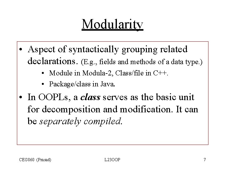 Modularity • Aspect of syntactically grouping related declarations. (E. g. , fields and methods Modularity • Aspect of syntactically grouping related declarations. (E. g. , fields and methods