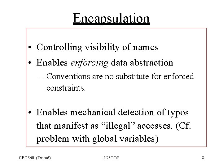 Encapsulation • Controlling visibility of names • Enables enforcing data abstraction – Conventions are Encapsulation • Controlling visibility of names • Enables enforcing data abstraction – Conventions are