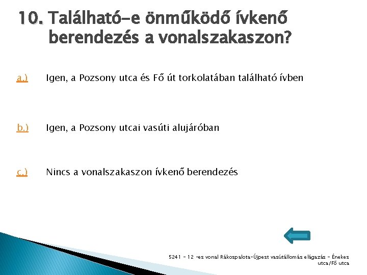 10. Található-e önműködő ívkenő berendezés a vonalszakaszon? a. ) Igen, a Pozsony utca és