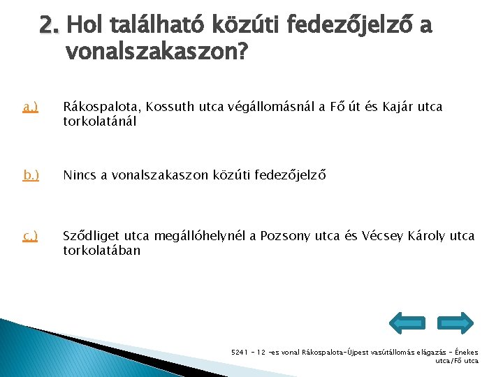 2. Hol található közúti fedezőjelző a vonalszakaszon? a. ) Rákospalota, Kossuth utca végállomásnál a