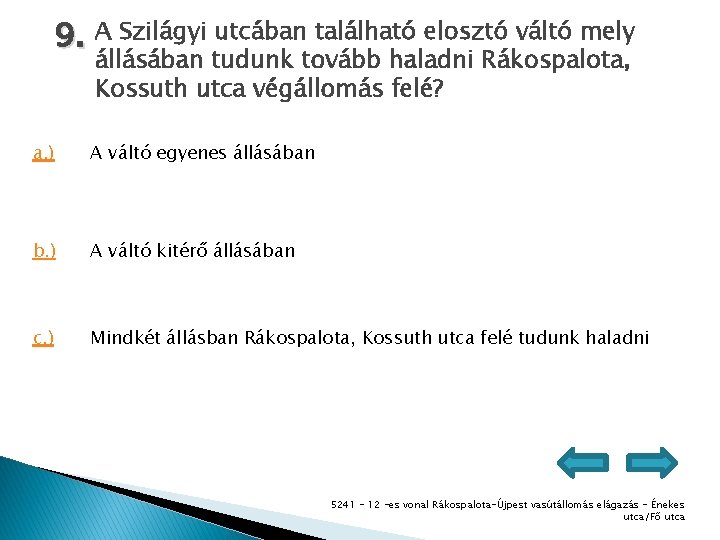 9. A Szilágyi utcában található elosztó váltó mely állásában tudunk tovább haladni Rákospalota, Kossuth