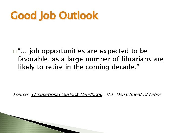 Good Job Outlook � “… job opportunities are expected to be favorable, as a