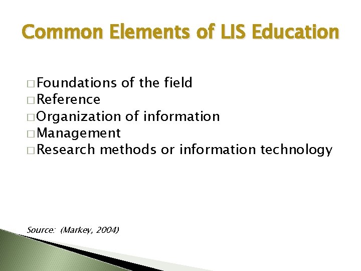 Common Elements of LIS Education � Foundations � Reference � Organization � Management �