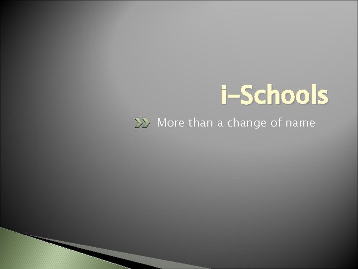 i-Schools More than a change of name 