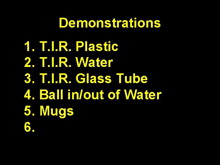 Demonstrations 1. T. I. R. Plastic 2. T. I. R. Water 3. T. I.
