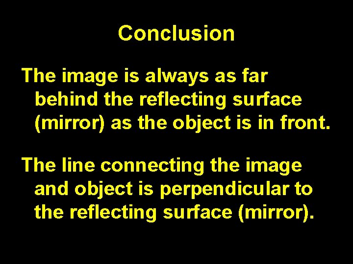 Conclusion The image is always as far behind the reflecting surface (mirror) as the