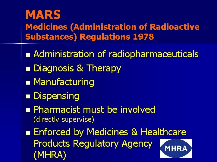 MARS Medicines (Administration of Radioactive Substances) Regulations 1978 Administration of radiopharmaceuticals n Diagnosis &