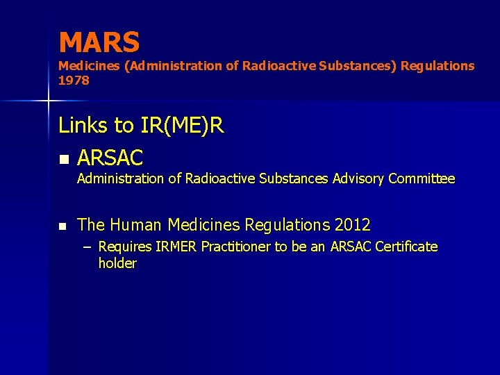 MARS Medicines (Administration of Radioactive Substances) Regulations 1978 Links to IR(ME)R n ARSAC Administration
