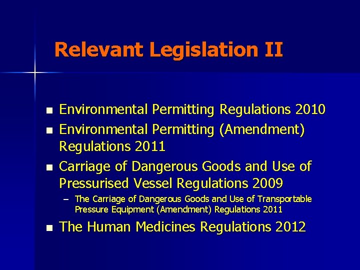 Relevant Legislation II n n n Environmental Permitting Regulations 2010 Environmental Permitting (Amendment) Regulations