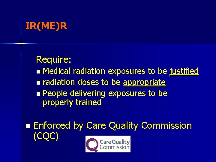 IR(ME)R Require: Medical radiation exposures to be justified n radiation doses to be appropriate