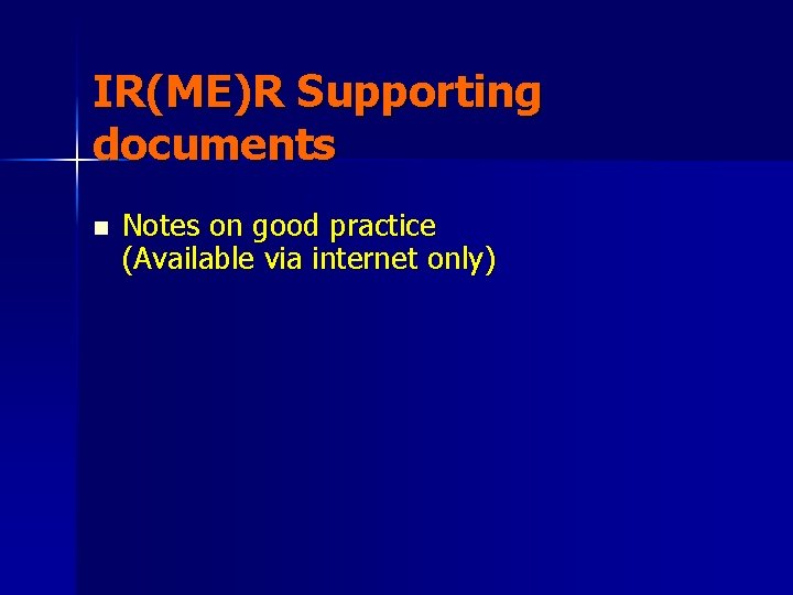 IR(ME)R Supporting documents n Notes on good practice (Available via internet only) 
