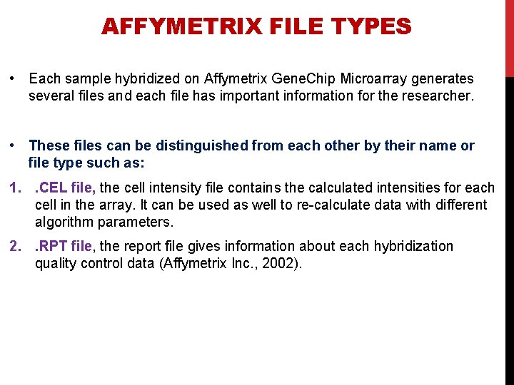 AFFYMETRIX FILE TYPES • Each sample hybridized on Affymetrix Gene. Chip Microarray generates several