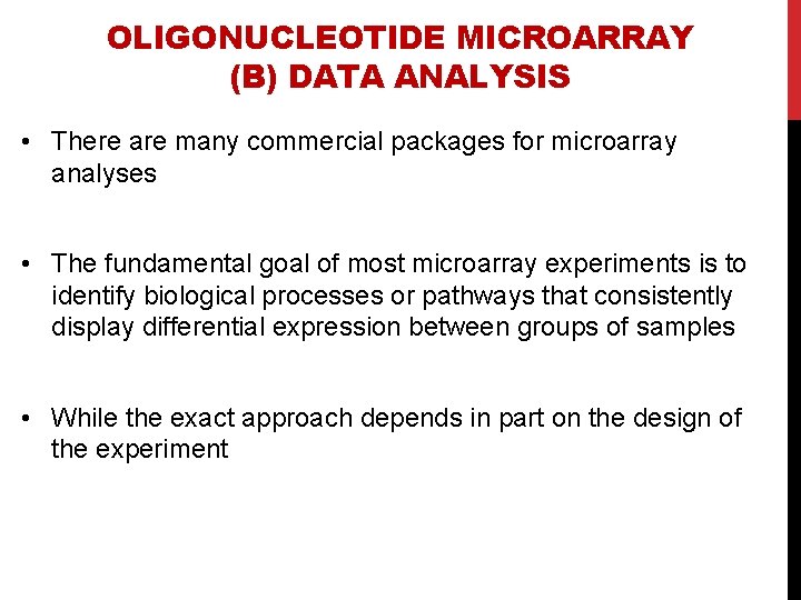 OLIGONUCLEOTIDE MICROARRAY (B) DATA ANALYSIS • There are many commercial packages for microarray analyses