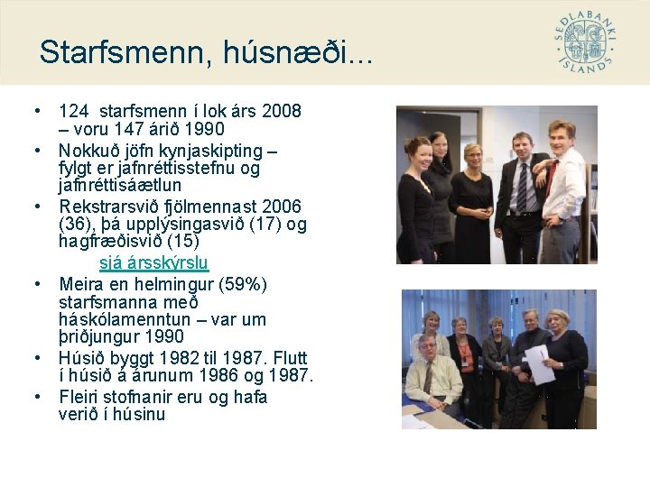 Starfsmenn, húsnæði. . . • 124 starfsmenn í lok árs 2008 – voru 147