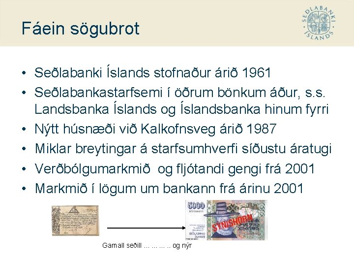 Fáein sögubrot • Seðlabanki Íslands stofnaður árið 1961 • Seðlabankastarfsemi í öðrum bönkum áður,