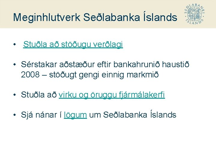 Meginhlutverk Seðlabanka Íslands • Stuðla að stöðugu verðlagi • Sérstakar aðstæður eftir bankahrunið haustið