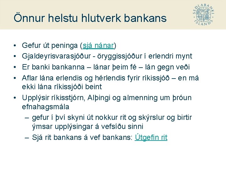 Önnur helstu hlutverk bankans • • Gefur út peninga (sjá nánar) Gjaldeyrisvarasjóður - öryggissjóður
